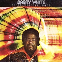 Is this whatcha wont? - BARRY WHITE