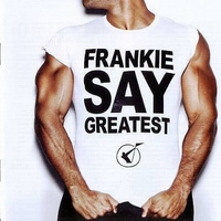 Frankie say greatest - FRANKIE GOES TO HOLLYWOOD