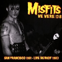 We were 138: San Francisco 1981 + live Detroit 1983 - MISFITS