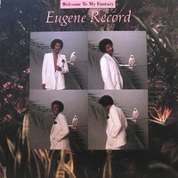 Welcome to my fantasy - EUGENE RECORD