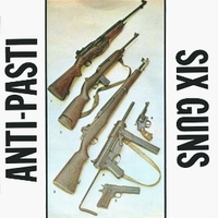 Six guns \ Now's the time \ Call the army (I'm alive) - ANTI-PASTI