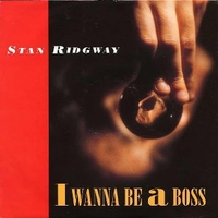 I wanna be a boss \ Nadine - STAN RIDGWAY