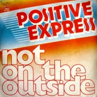 Not on the outside \ Welcome to the party - POSITIVE EXPRESS