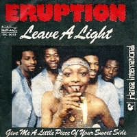 Leave a light \ Give me a little piece of your sweet side - ERUPTION