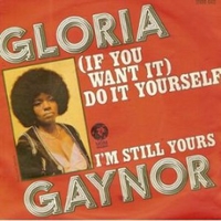 (If you want it) do it yourself \ I'm still yours - GLORIA GAYNOR