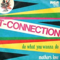 Do what you wanna do \ Mothers love - T-CONNECTION