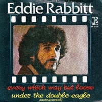 Every which way but loose \ Under the double eagle - EDDIE RABBITT