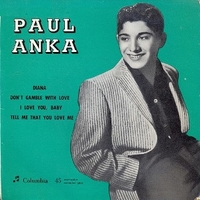 Diana \ Don't gamble with love \ I love you, baby \ Tell me that you love me - PAUL ANKA