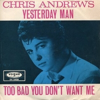 Yesterday man \ Too bad you don t want me - CHRIS ANDREWS