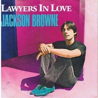 Lawyers in love \ Say it isn't true - JACKSON BROWNE