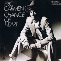 Change of heart \ Hey Deanie - ERIC CARMEN