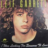 I was looking for someone to love \ Same goes for you - LEIF GARRETT