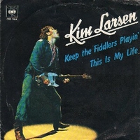 Keep the fiddlers playin' \ This is my life - KIM LARSEN