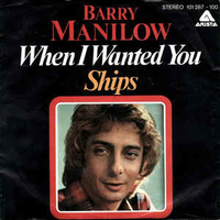 When I wanted you \ Ships - BARRY MANILOW