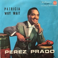 Patricia \ Why wait - PEREZ PRADO