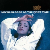 Never as good as the first time \ Keep hanging on - SADE