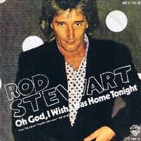 Oh God, I wish I was home tonight \ She won't dance with me - ROD STEWART