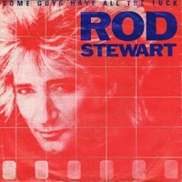Some guys have all the luck \ I was only joking - ROD STEWART