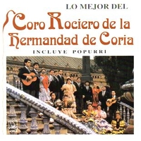 Lo mejor del coro Rociero de la hermandad de Coria - CORO ROCIERO DE LA HERMANDAD DE CORIA