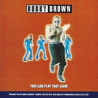 Two can play that game - BOBBY BROWN