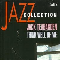 Think well of me - JACK TEAGARDEN