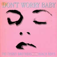 Don't worry baby - EVERLY BROTHERS \ BEACH BOYS