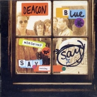 Whatever you say, say nothing - DEACON BLUE
