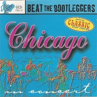 Beat the bootleggers - Chicago in concert - CHICAGO