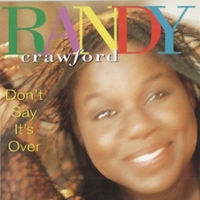 Don't say it's over - RANDY CRAWFORD