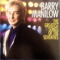 The greatest songs of the seventies - BARRY MANILOW