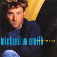 Change your world - MICHAEL W. SMITH