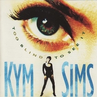 Too blind to see it - KYM SIMS