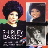 Never, never, never + Good, bad but beautiful - SHIRLEY BASSEY