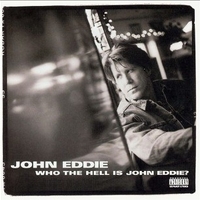 Who the hell John Eddie? - JOHN EDDIE