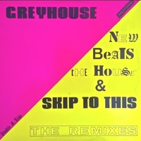 New beats the house & Skip to this (The remixes) - GREYHOUSE
