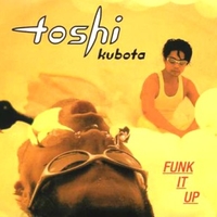 Funk it up - TOSHI KUBOTA