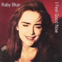 I feel good now - RUBY BLUE