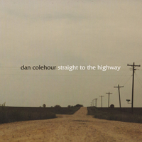 Straight to the highway - DAN COLEHOUR