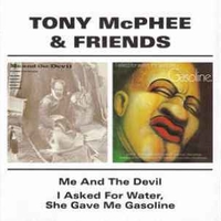 Me and the devil \ I asked for water, she gave me gasoline  - TONY McPHEE