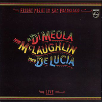 Friday night in San Francisco - AL DI MEOLA \ JOHN McLAUGHLIN \ PACO DE LUCIA