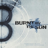 Soundtrack to the personal revolution - BURNT BY THE SUN