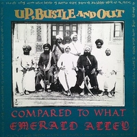 Compared to what - Emerald Alley - UP, BUSTLE AND OUT