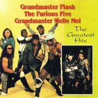 Greatest hits - GRANDMASTER FLASH & THE FURIOUS FIVE \ GRANDMASTER MELLE MEL