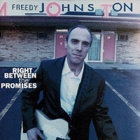 Right between the promises - FREEDY JOHNSTON