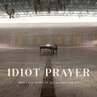 Idiot prayer - Nick Cave alone at Alexandra Palace - NICK CAVE