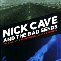 The Road To God Knows Where / Live At The Paradiso - NICK CAVE
