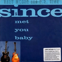 Since I met you baby / The hurt inside - GARY MOORE AND B. B. KING