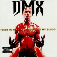 Flesh of my flesh blood of my blood - DMX