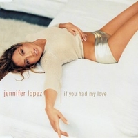 If you had my love (4 vers.) - JENNIFER LOPEZ