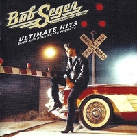 Ultimate hits: rock and roll never forgets - BOB SEGER